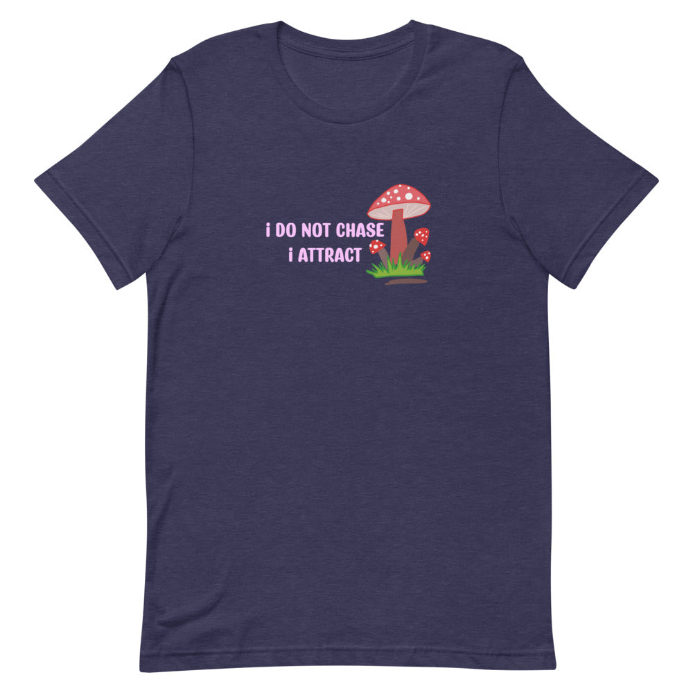 I do not chase, I attract T-Shirt